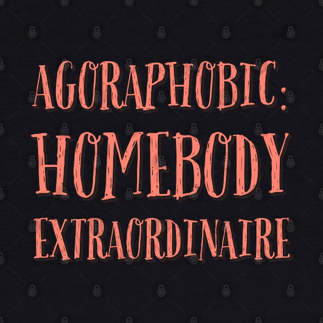 Agoraphobic Homebody Extraordinaire by wildjellybeans